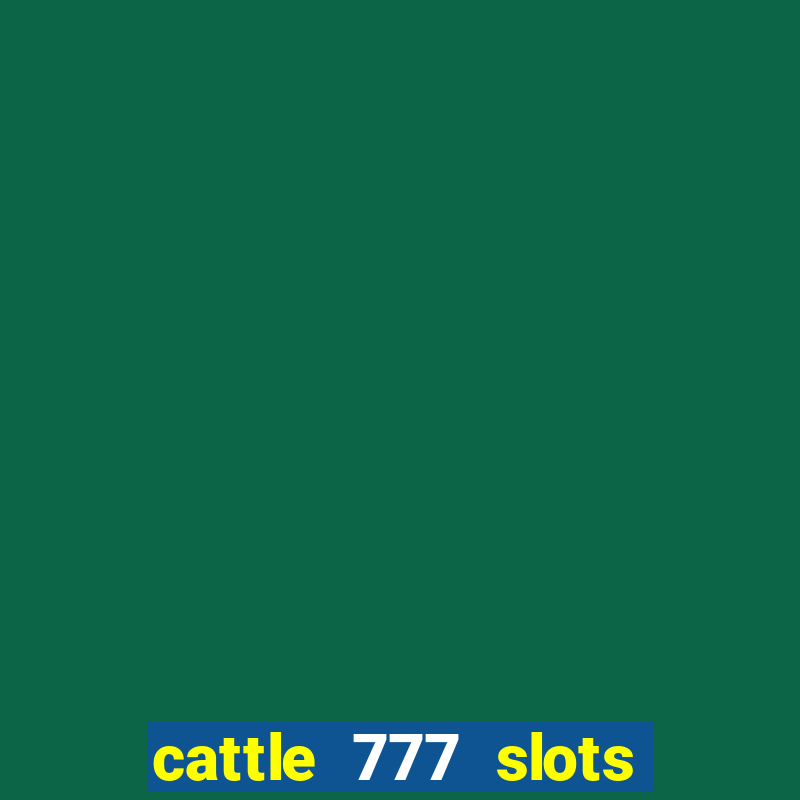 cattle 777 slots paga mesmo