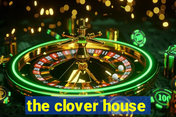 the clover house