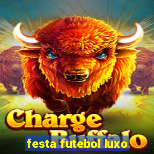 festa futebol luxo