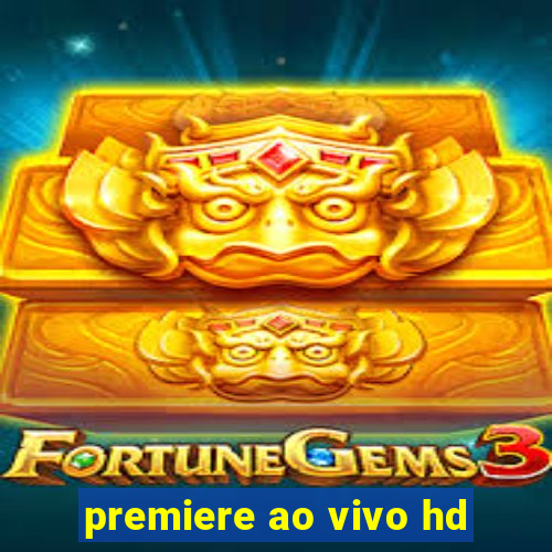 premiere ao vivo hd