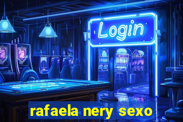 rafaela nery sexo