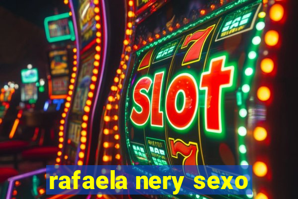 rafaela nery sexo