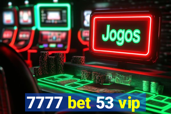 7777 bet 53 vip