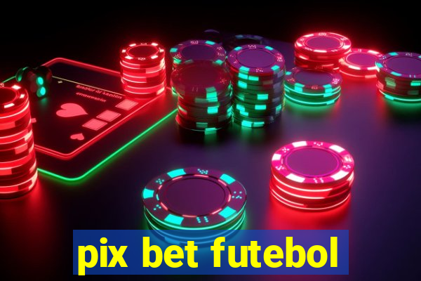 pix bet futebol