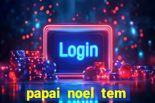 papai noel tem quantos anos