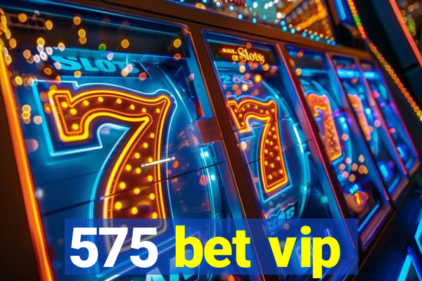 575 bet vip