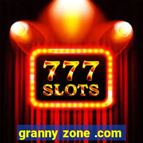 granny zone .com