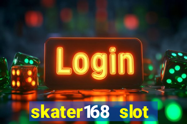 skater168 slot gacor gampang maxwin