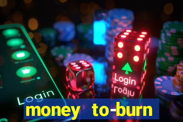 money to-burn system pt br