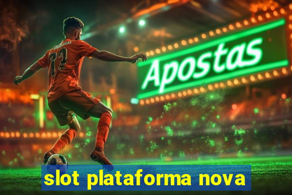 slot plataforma nova