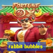 rabbit bubbles