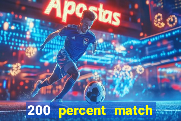 200 percent match casino bonus