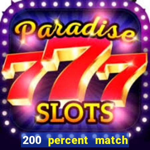 200 percent match casino bonus