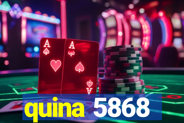 quina 5868