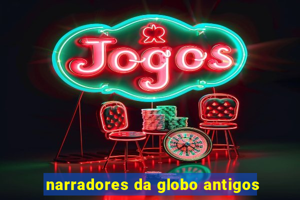 narradores da globo antigos