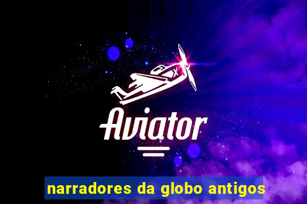 narradores da globo antigos