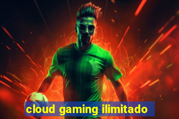 cloud gaming ilimitado