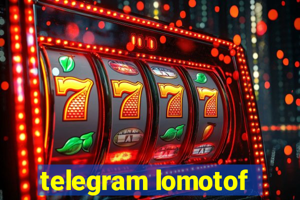 telegram lomotof