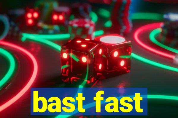 bast fast