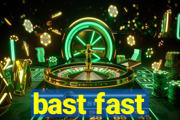 bast fast