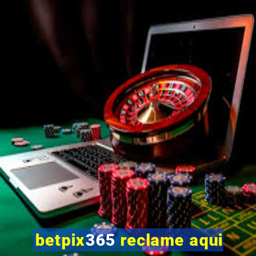 betpix365 reclame aqui