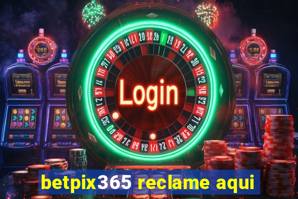 betpix365 reclame aqui