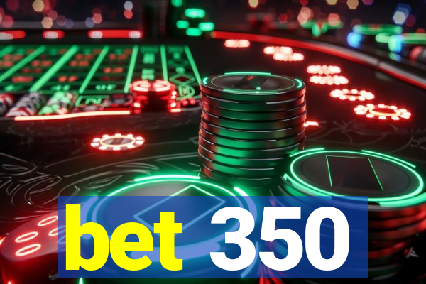 bet 350