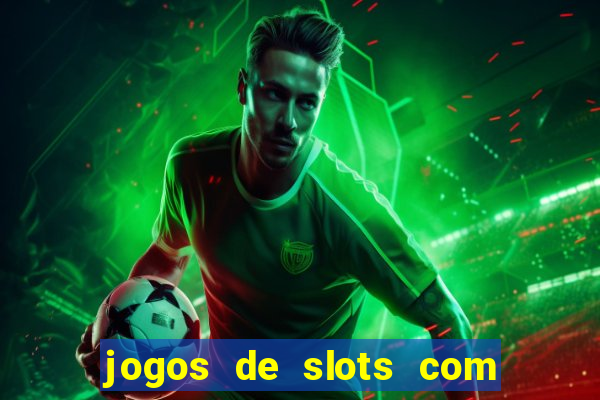 jogos de slots com bonus de cadastro