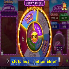 slots hot - indian chief