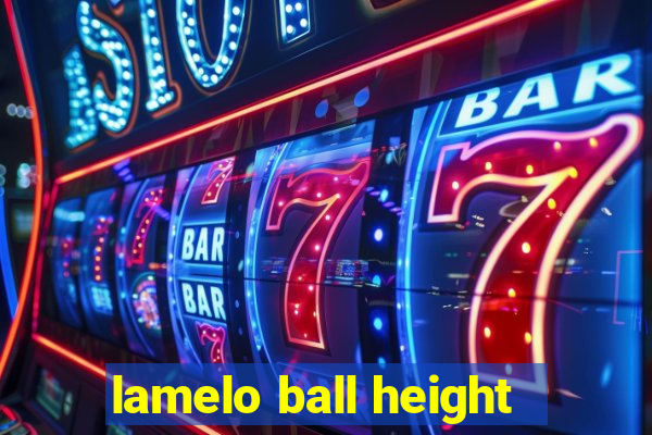 lamelo ball height