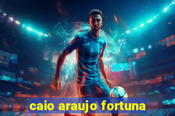 caio araujo fortuna