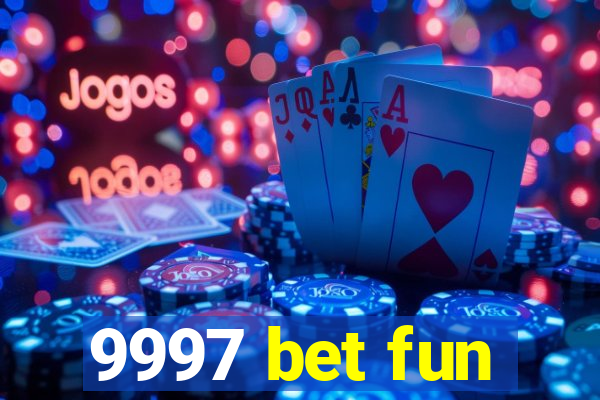 9997 bet fun