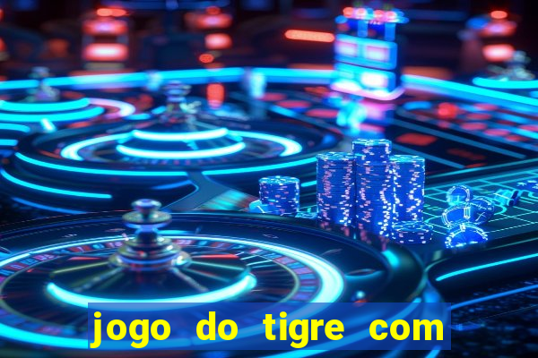 jogo do tigre com bonus gratis no cadastro