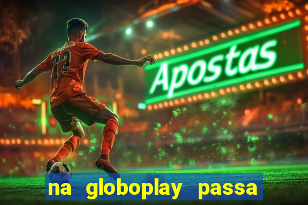 na globoplay passa jogo ao vivo