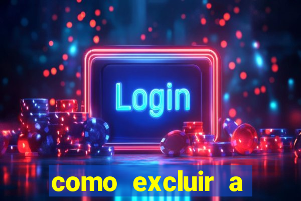 como excluir a conta do fortune tiger