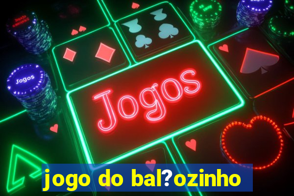 jogo do bal?ozinho