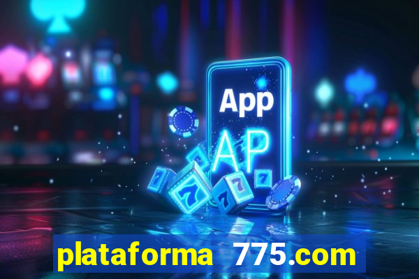 plataforma 775.com 茅 confiavel