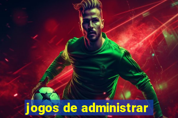 jogos de administrar