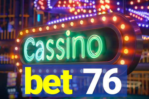 bet 76