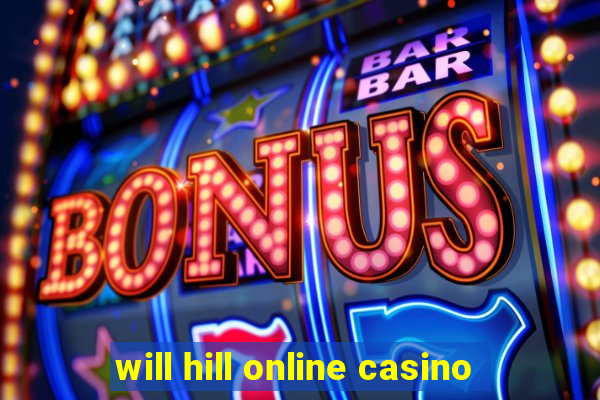 will hill online casino