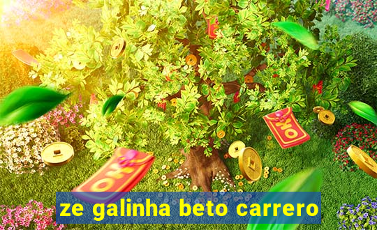 ze galinha beto carrero