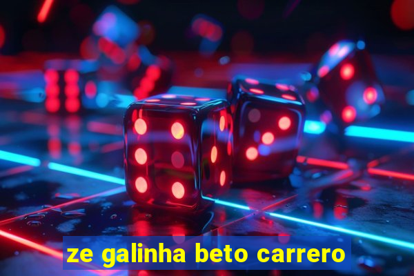 ze galinha beto carrero