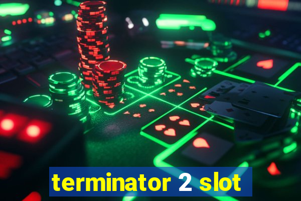 terminator 2 slot