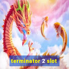 terminator 2 slot