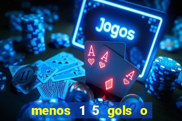 menos 1 5 gols o que significa