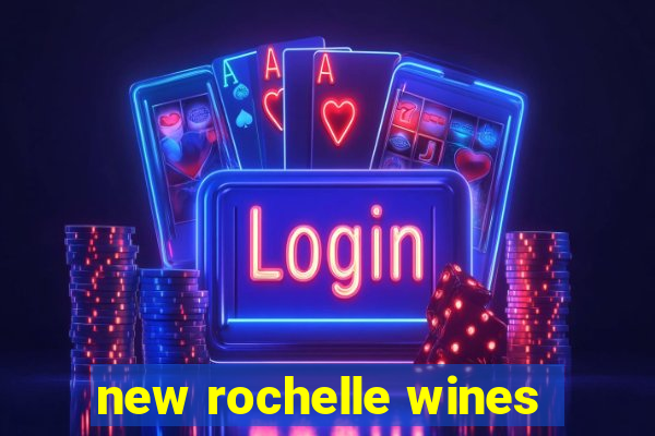 new rochelle wines