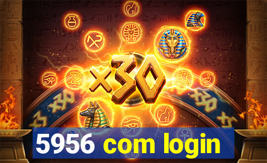 5956 com login