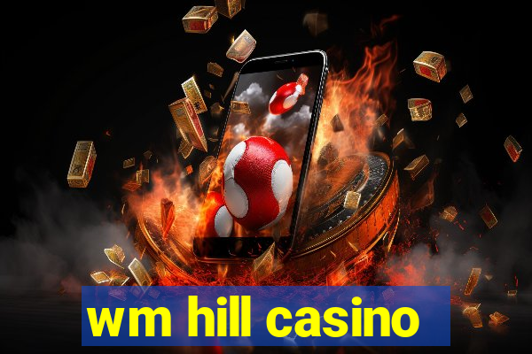 wm hill casino