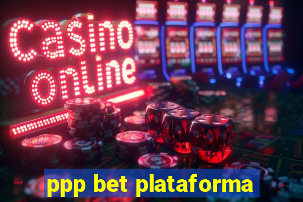 ppp bet plataforma