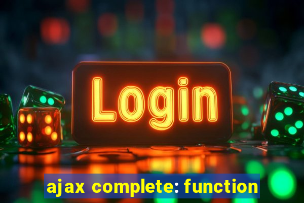 ajax complete: function